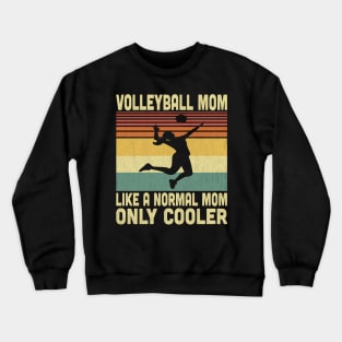 Volleyball Mom Like A Normal Mom But Cooler Vintage Volleyball Lovers Crewneck Sweatshirt